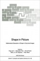 Shape in Picture: Mathematical Description of Shape in Grey-Level Images - Ying-Lie O, Alexander Toet, David Foster, Henk J.A.M. Heijmans, Peter Meer