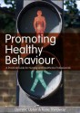 Promoting Healthy Behaviour - Dominic Upton, Katie Thirlaway