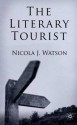 The Literary Tourist: Readers and Places in Romantic and Victorian Britain - Nicola J. Watson