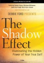 The Shadow Effect: A Journey from Your Darkest Thought to Your Greatest Dream - Debbie Ford