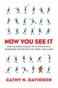 Now You See It: How the Brain Science of Attention Will Transform the Way We Live, Work, and Learn - Cathy N. Davidson