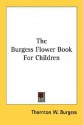 The Burgess Flower Book for Children - Thornton W. Burgess