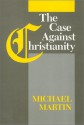 The Case Against Christianity - Michael Martin