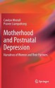 Motherhood and Postnatal Depression: Narratives of Women and Their Partners - Carolyn Westall, Pranee Liamputtong