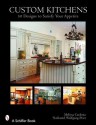 Custom Kitchens: 50 Designs to Satisfy Your Appetite - Cardona, Nathaniel Wolfgang-Price