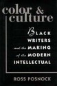 Color and Culture: Black Writers and the Making of the Modern Intellectual - Ross Posnock