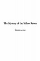 The Mystery of the Yellow Room - Gaston Leroux