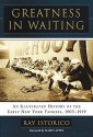 Greatness in Waiting: An Illustrated History of the Early New York Yankees, 1903-1919 - Ray Istorico, Marty Appel