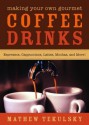 Making Your Own Gourmet Coffee Drinks: Espressos, Cappuccinos, Lattes, Mochas, and More! - Mathew Tekulsky, Clair Moritz-Magnesio