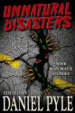 Unnatural Disasters - Daniel Pyle, Danielle Bourdon, Robert J. Duperre, Ruth Francisco, Keith Gouveia, William Meikle, Robin Morris, Scott Nicholson, J.A. Titus