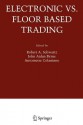 Electronic vs. Floor Based Trading - Robert A. Schwartz, John Aidan Byrne, Antoinette Colaninno