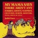 My Mama Says There Aren't Any Zombies, Ghosts, Vampires, Demons, Monsters, Fiends, Goblins or Things - Judith Viorst, Kay Chorao