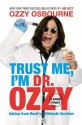 Trust Me, I'm Dr. Ozzy: Advice from Rock's Ultimate Survivor - Ozzy Osbourne, Chris Ayres