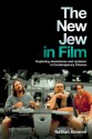 The New Jew in Film: Exploring Jewishness and Judaism in Contemporary Cinema - Nathan Abrams