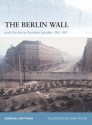 The Berlin Wall: and the Inner-German Border 1961-89 - Gordon L. Rottman, Chris Taylor