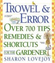 Trowel and Error: Over 700 Tips, Remedies and Shortcuts for the Gardener - Sharon Lovejoy