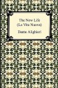 The New Life (La Vita Nuova) - Dante Alighieri, Charles Eliot Norton