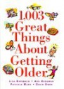 1,003 Great Things about Getting Older - Lisa Birnbach, Ann Hodgman, Patricia Marx