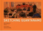 Sketching Guantanamo: Court Sketches of the Military Tribunals, 2006-2013 - Janet Hamlin, Carol Rosenberg