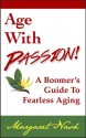 Age With Passion! A Boomer's Guide To Fearless Aging - Margaret Nash