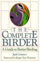 The Complete Birder: A Guide to Better Birding - Jack Connor