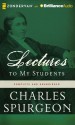 Lectures to My Students - Charles H. Spurgeon