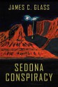 Sedona Conspiracy: A Science Fiction Novel - James C. Glass