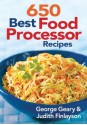 650 Best Food Processor Recipes - George Geary, Judith Finlayson