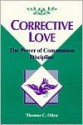 Corrective Love: The Power of Communion Discipline - Thomas C. Oden