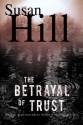 The Betrayal of Trust: A Chief Superintendent Simon Serailler Mystery - Susan Hill