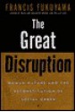 The Great Disruption: Human Nature and the Reconstitution of Social Order - Francis Fukuyama