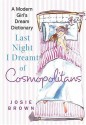 Last Night I Dreamt of Cosmopolitans: A Modern Girl's Dream Dictionary - Josie Brown