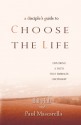 A Disciple's Guide to Choose the Life: Exploring a Faith That Embraces Discipleship - Bill Hull, Paul Mascarella, Eugene H. Peterson