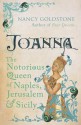 Joanna: The Notorious Queen of Naples, Jerusalem and Sicily - Nancy Goldstone