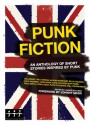 Punk Fiction: An Anthology of Short Stories Inspired by Punk - Janine Bullman, Johnny Marr, Nicholas Hogg, Kate Pullinger, Laura Oldfield Ford, Will Hodgkinson, Stewart Home, John Robb, Billy Childish, Lydia Lunch, Jay Clifton, Max Decharne, Cathi Unsworth, Salena Godden, Lane Ashfeldt