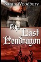 The Last Pendragon: A Story of Dark Age Wales - Sarah Woodbury