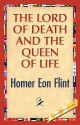 The Lord of Death and the Queen of Life - Homer Eon Flint