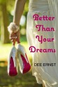 Better Than Your Dreams - Dee Ernst