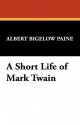 A Short Life of Mark Twain - Albert Bigelow Paine