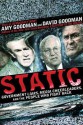 Static: Government Liars, Media Cheerleaders, and the People Who Fight Back - Amy Goodman, David Goodman