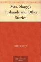 Mrs. Skagg's Husbands and Other Stories - Bret Harte