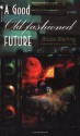 A Good Old-Fashioned Future - Bruce Sterling