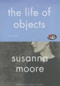 The Life of Objects - Susanna Moore