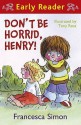 Don't Be Horrid, Henry! (Horrid Henry) - Francesca Simon, Tony Ross