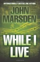 While I Live (The Ellie Chronicles #1) - John Marsden