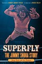 Superfly: The Jimmy Snuka Story - Jimmy Snuka, Jon Chattman, Rowdy Roddy Piper, Mick Foley