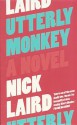 Utterly Monkey - Nick Laird