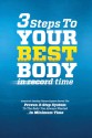 3 Steps to Your Best Body in Record Time: America's Leading Fitness Experts Reveal the Proven 3-Step System to the Body You Always Wanted...In Minimum Time - Sean Greeley, Jeffrey Jones, Virginia Grupp, Jason Long, James Allred, Holly Holton, Anthony Maslan, Ernest Peacock, Thomas & Claudia Leverett, Christopher Weigel, Giampiero Montanari, Jeff Seidman, Kenneth Bowman, Kristen Nolan, Brad & Cynthia Linder, Chris Gra