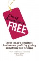 Free: How today's smartest businesses profit by giving something for nothing - Chris Anderson