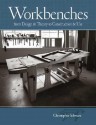 Workbenches: From Design And Theory To Construction And Use (Popular Woodworking) - Christopher Schwarz